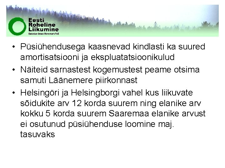  • Püsiühendusega kaasnevad kindlasti ka suured amortisatsiooni ja ekspluatatsioonikulud • Näiteid sarnastest kogemustest