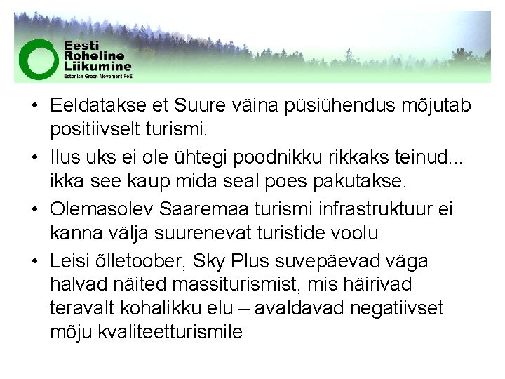  • Eeldatakse et Suure väina püsiühendus mõjutab positiivselt turismi. • Ilus uks ei