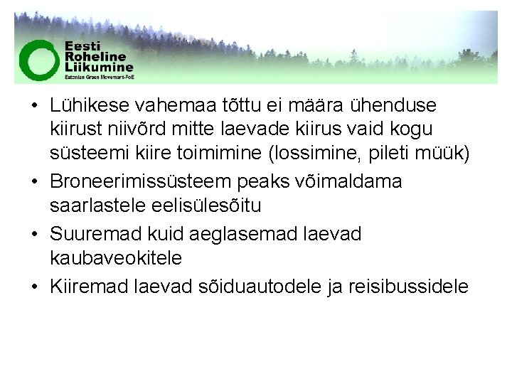  • Lühikese vahemaa tõttu ei määra ühenduse kiirust niivõrd mitte laevade kiirus vaid