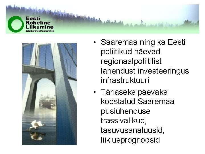  • Saaremaa ning ka Eesti poliitikud näevad regionaalpoliitilist lahendust investeeringus infrastruktuuri • Tänaseks
