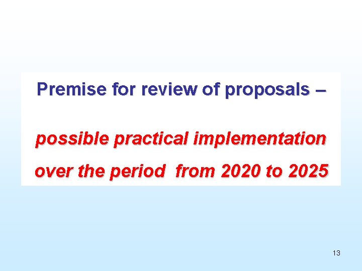 Premise for review of proposals – possible practical implementation over the period from 2020