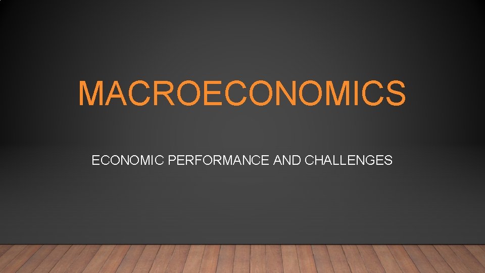 MACROECONOMICS ECONOMIC PERFORMANCE AND CHALLENGES 
