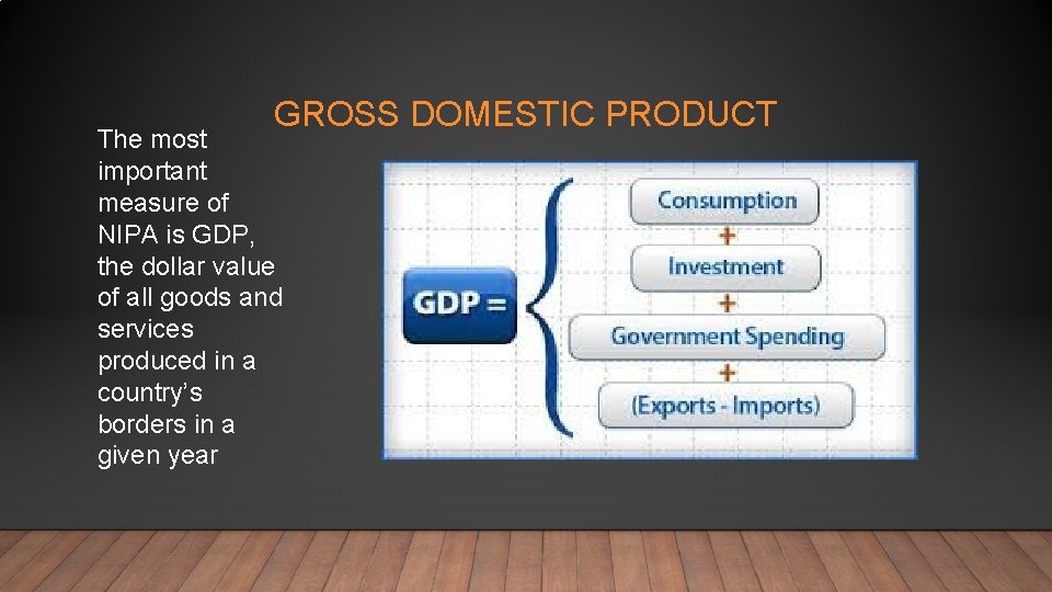 GROSS DOMESTIC PRODUCT The most important measure of NIPA is GDP, the dollar value