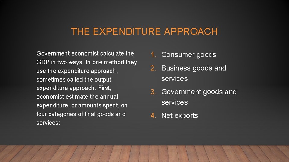 THE EXPENDITURE APPROACH Government economist calculate the GDP in two ways. In one method