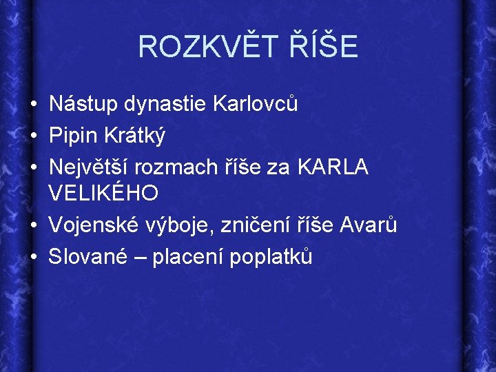 ROZKVĚT ŘÍŠE • Nástup dynastie Karlovců • Pipin Krátký • Největší rozmach říše za