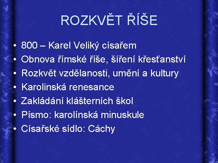 ROZKVĚT ŘÍŠE • • 800 – Karel Veliký císařem Obnova římské říše, šíření křesťanství