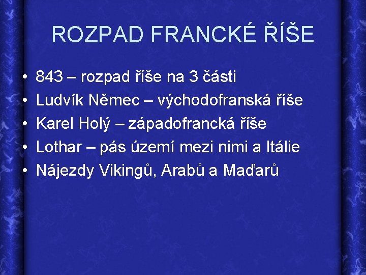 ROZPAD FRANCKÉ ŘÍŠE • • • 843 – rozpad říše na 3 části Ludvík