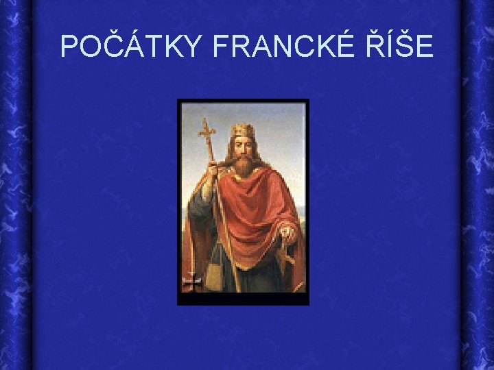 POČÁTKY FRANCKÉ ŘÍŠE 