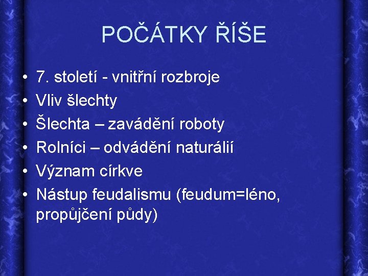 POČÁTKY ŘÍŠE • • • 7. století - vnitřní rozbroje Vliv šlechty Šlechta –