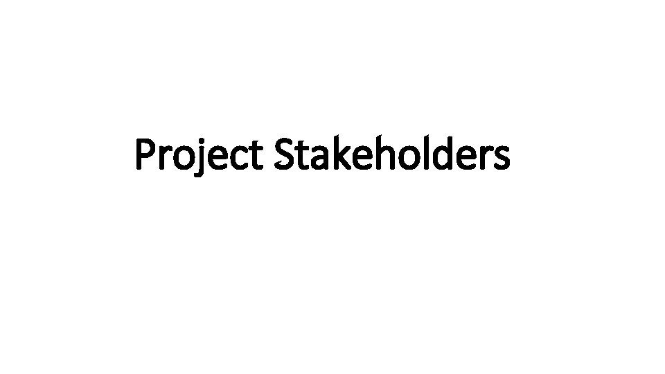 Project Stakeholders Project Stakeholders