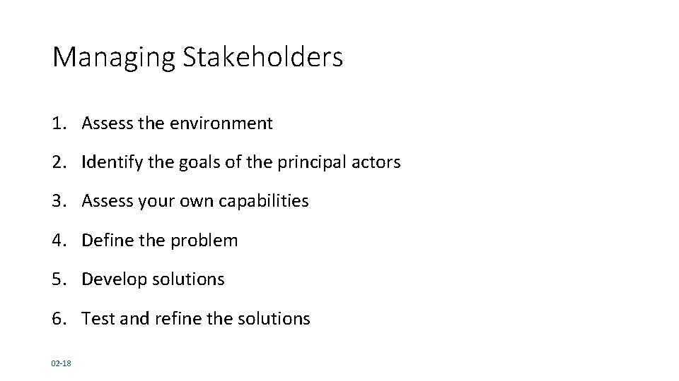 Managing Stakeholders 1. Assess the environment 2. Identify the goals of the principal actors Managing Stakeholders 1. Assess the environment 2. Identify the goals of the principal actors