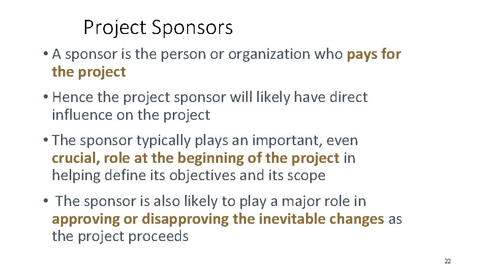 Project Sponsors • A sponsor is the person or organization who pays for the Project Sponsors • A sponsor is the person or organization who pays for the