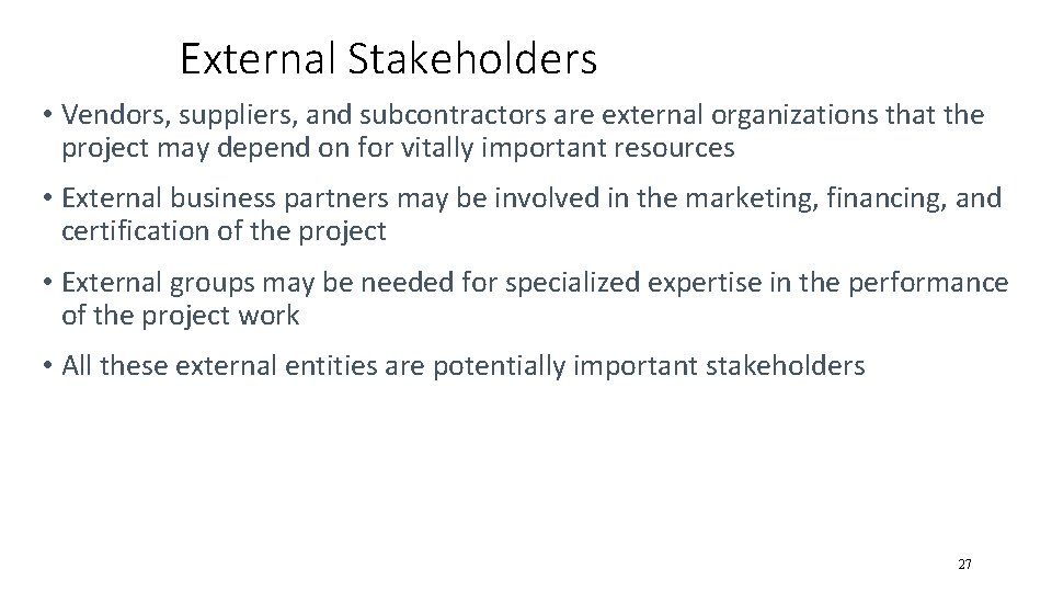 External Stakeholders • Vendors, suppliers, and subcontractors are external organizations that the project may External Stakeholders • Vendors, suppliers, and subcontractors are external organizations that the project may