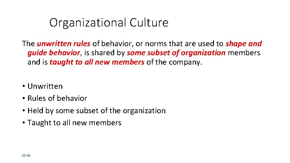 Organizational Culture The unwritten rules of behavior, or norms that are used to shape Organizational Culture The unwritten rules of behavior, or norms that are used to shape