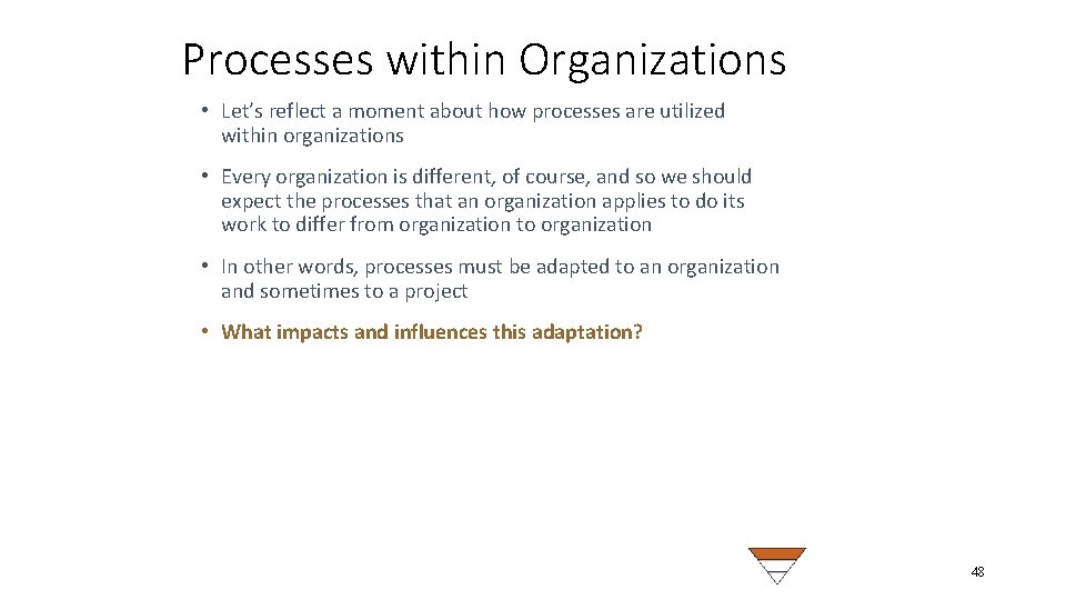 Processes within Organizations • Let’s reflect a moment about how processes are utilized within Processes within Organizations • Let’s reflect a moment about how processes are utilized within