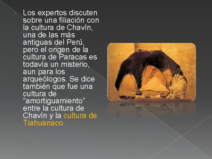  Los expertos discuten sobre una filiación con la cultura de Chavín, una de