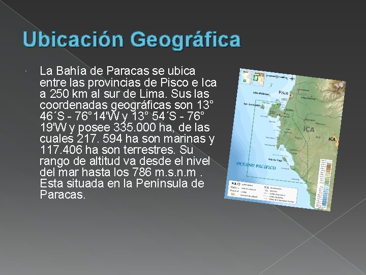 Ubicación Geográfica La Bahía de Paracas se ubica entre las provincias de Pisco e