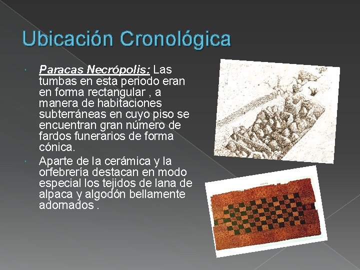 Ubicación Cronológica Paracas Necrópolis: Las tumbas en esta periodo eran en forma rectangular ,
