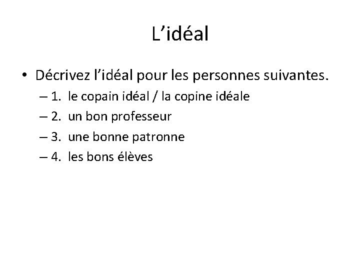 L’idéal • Décrivez l’idéal pour les personnes suivantes. – 1. – 2. – 3.