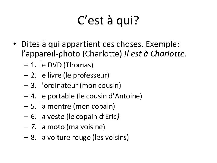 C’est à qui? • Dites à qui appartient ces choses. Exemple: l’appareil-photo (Charlotte) Il