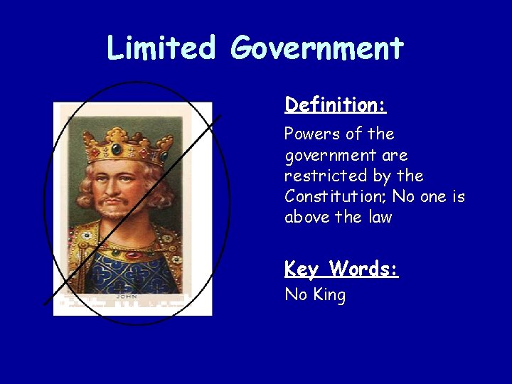 Limited Government Definition: Powers of the government are restricted by the Constitution; No one Limited Government Definition: Powers of the government are restricted by the Constitution; No one