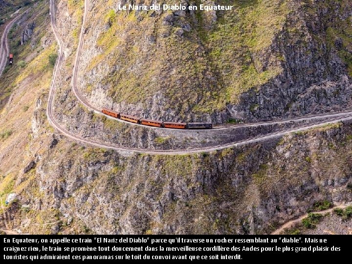 Le Nariz del Diablo en Equateur En Equateur, on appelle ce train "El Nariz