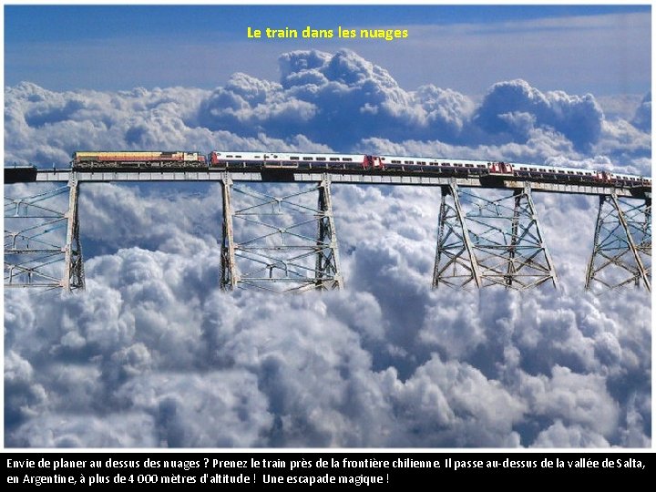 Le train dans les nuages Envie de planer au dessus des nuages ? Prenez