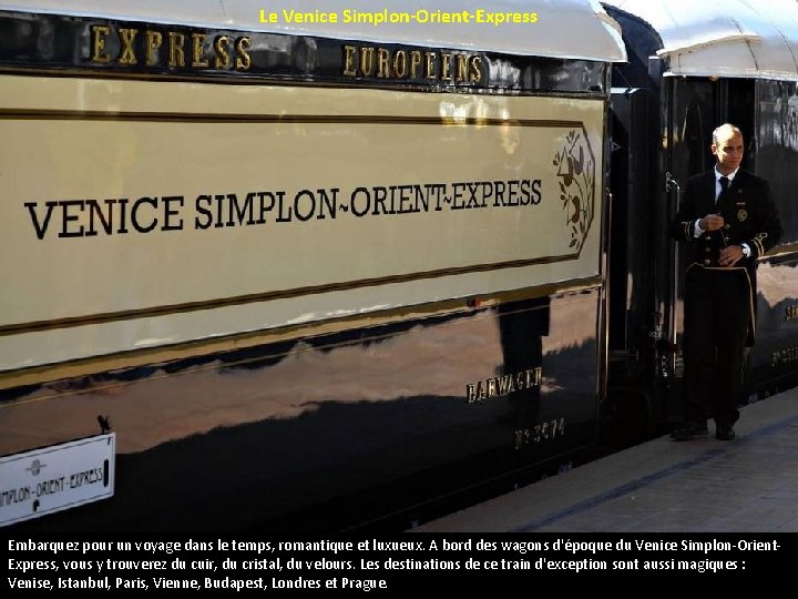 Le Venice Simplon-Orient-Express Embarquez pour un voyage dans le temps, romantique et luxueux. A