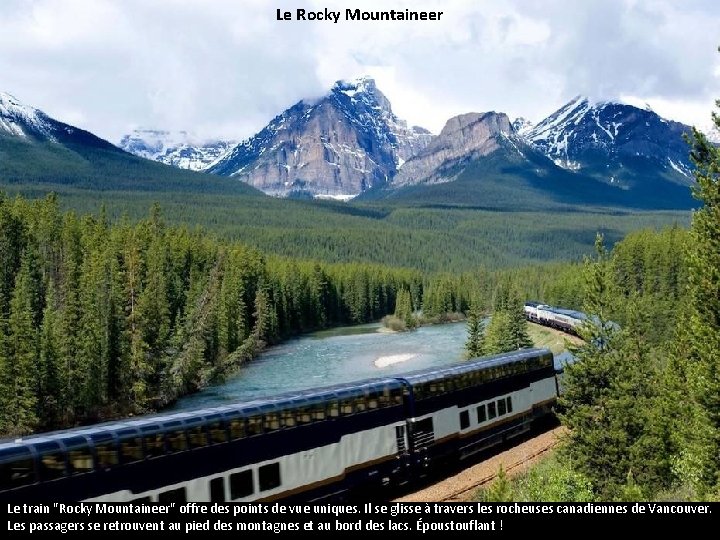 Le Rocky Mountaineer Le train "Rocky Mountaineer" offre des points de vue uniques. Il