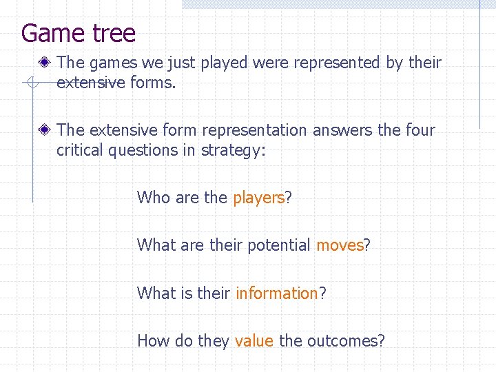 Game tree The games we just played were represented by their extensive forms. The