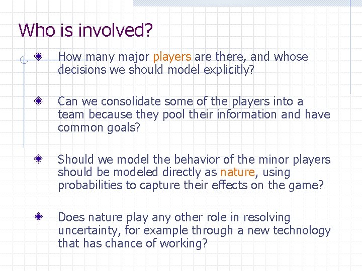 Who is involved? How many major players are there, and whose decisions we should