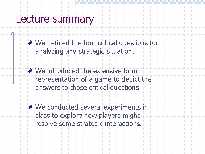 Lecture summary We defined the four critical questions for analyzing any strategic situation. We