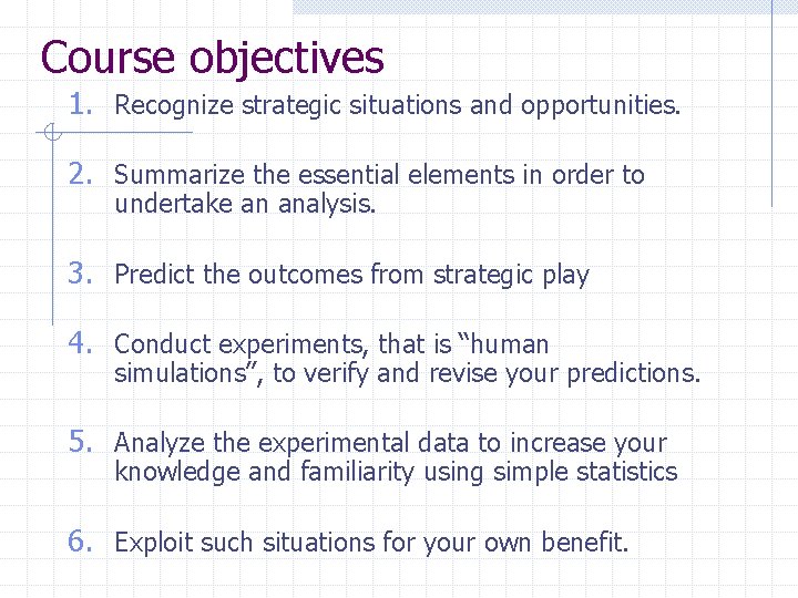 Course objectives 1. Recognize strategic situations and opportunities. 2. Summarize the essential elements in