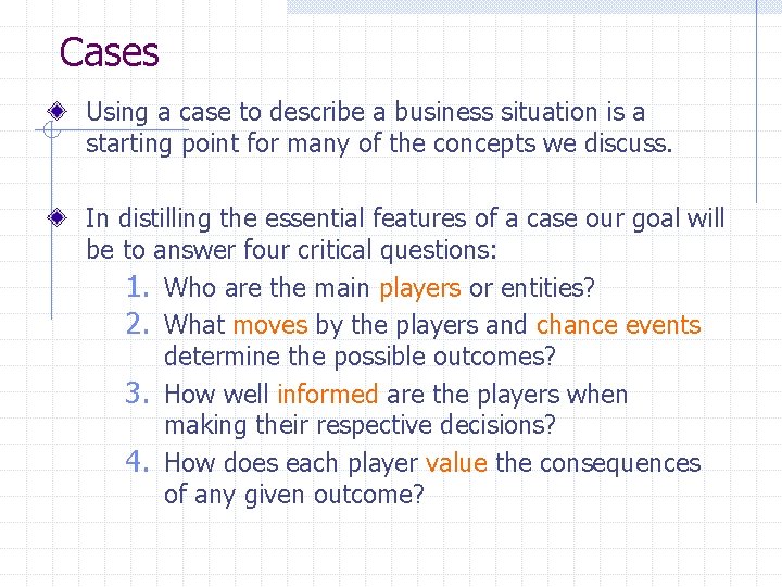 Cases Using a case to describe a business situation is a starting point for