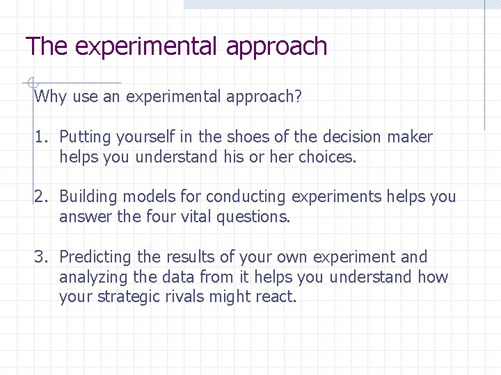 The experimental approach Why use an experimental approach? 1. Putting yourself in the shoes