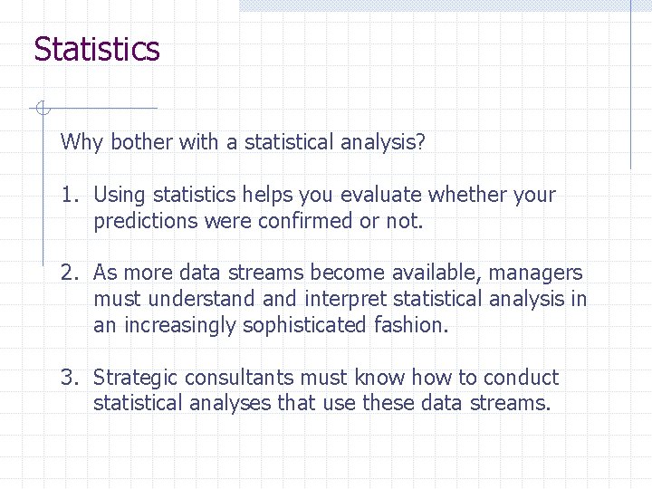Statistics Why bother with a statistical analysis? 1. Using statistics helps you evaluate whether