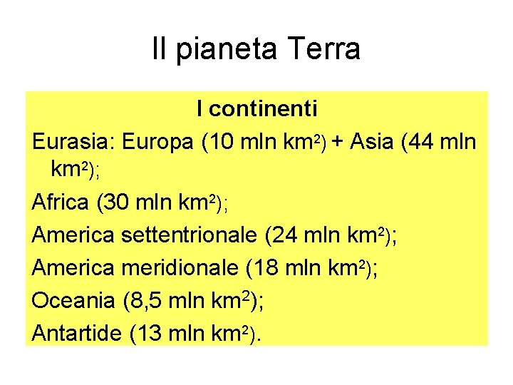 Il pianeta Terra I continenti Eurasia: Europa (10 mln km 2) + Asia (44