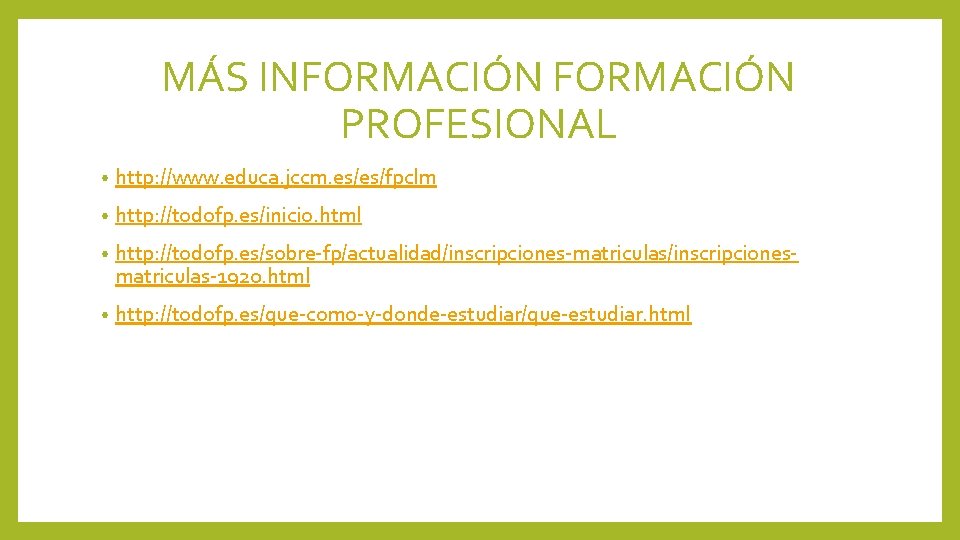 MÁS INFORMACIÓN PROFESIONAL • http: //www. educa. jccm. es/es/fpclm • http: //todofp. es/inicio. html