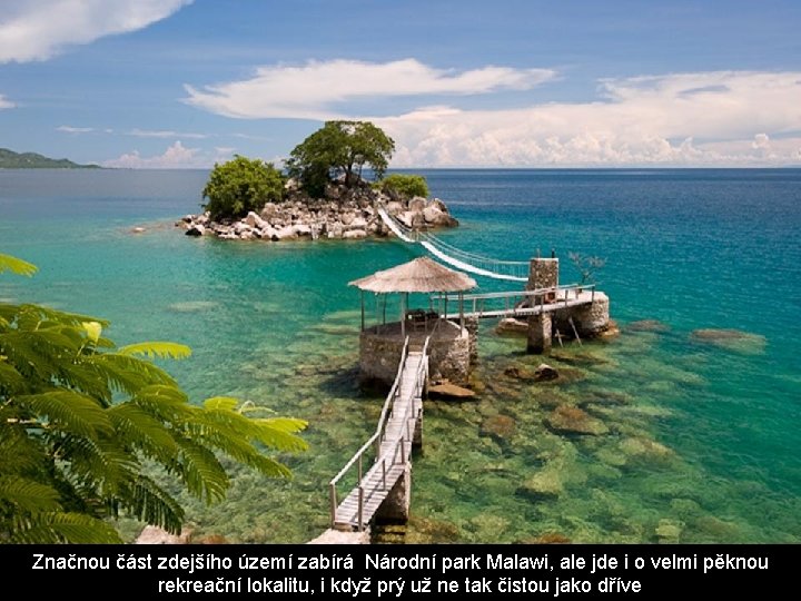 Značnou část zdejšího území zabírá Národní park Malawi, ale jde i o velmi pěknou