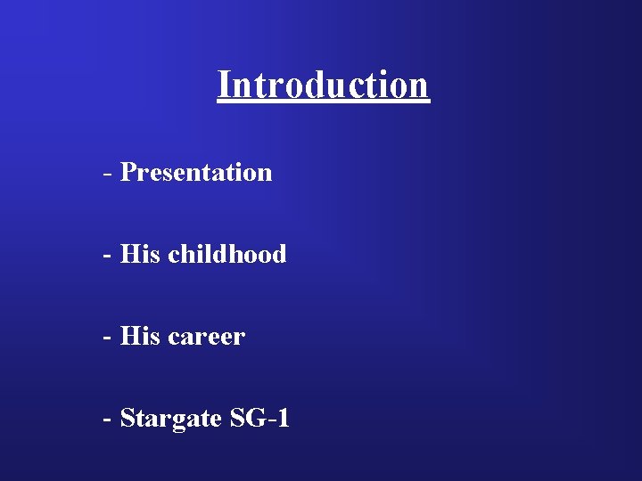 Introduction - Presentation - His childhood - His career - Stargate SG-1 