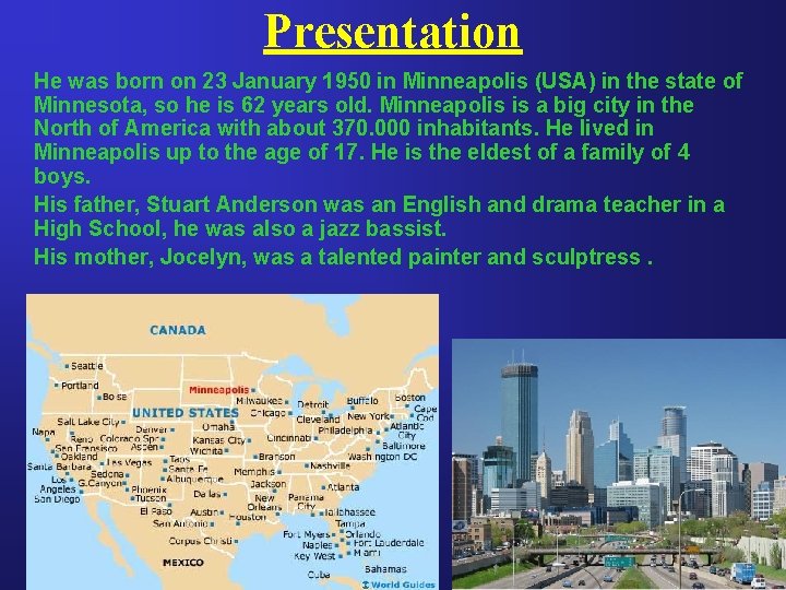 Presentation He was born on 23 January 1950 in Minneapolis (USA) in the state