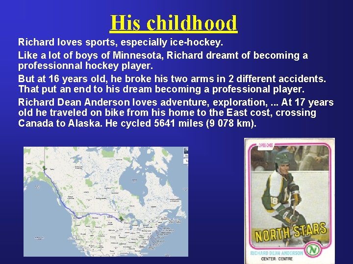 His childhood Richard loves sports, especially ice-hockey. Like a lot of boys of Minnesota,