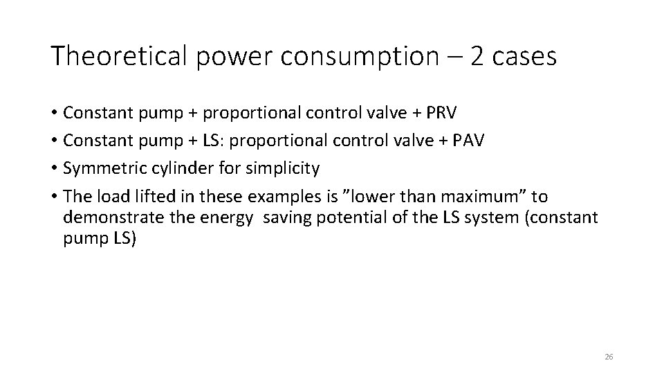 Theoretical power consumption – 2 cases • Constant pump + proportional control valve +