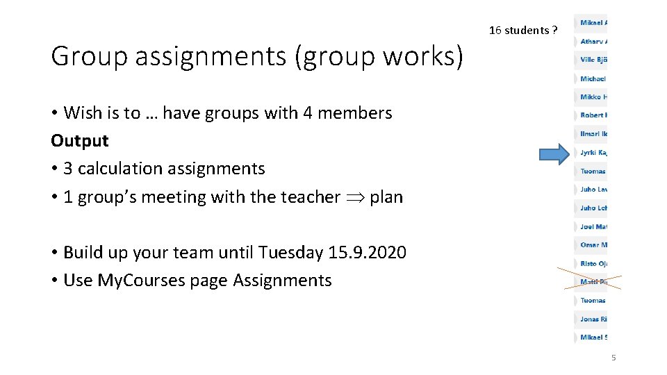 Group assignments (group works) 16 students ? • Wish is to … have groups