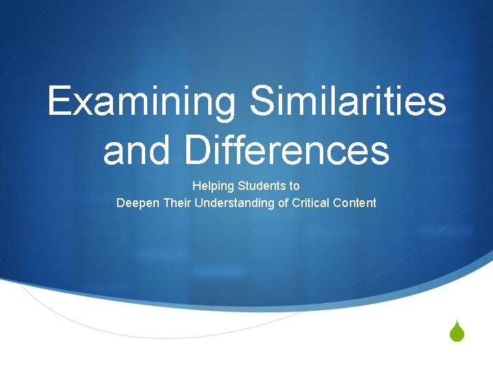 Examining Similarities and Differences Helping Students to Deepen Their Understanding of Critical Content S