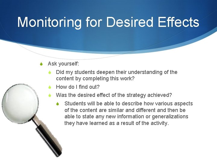 Monitoring for Desired Effects S Ask yourself: S Did my students deepen their understanding