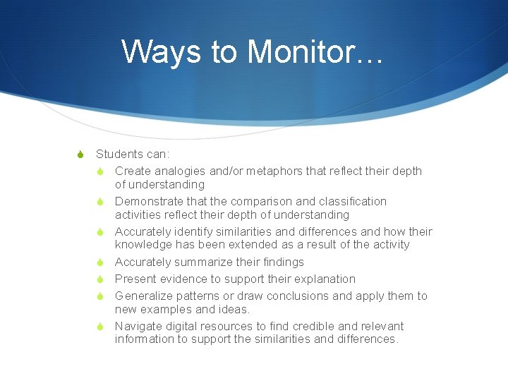 Ways to Monitor… S Students can: S Create analogies and/or metaphors that reflect their