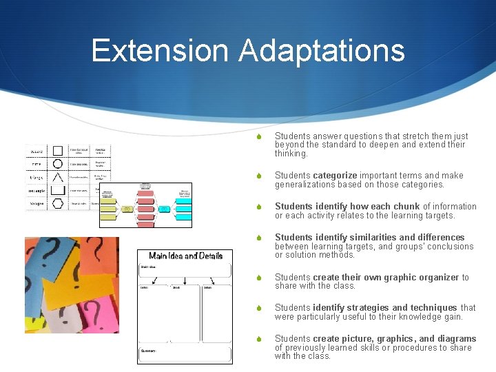 Extension Adaptations S Students answer questions that stretch them just beyond the standard to