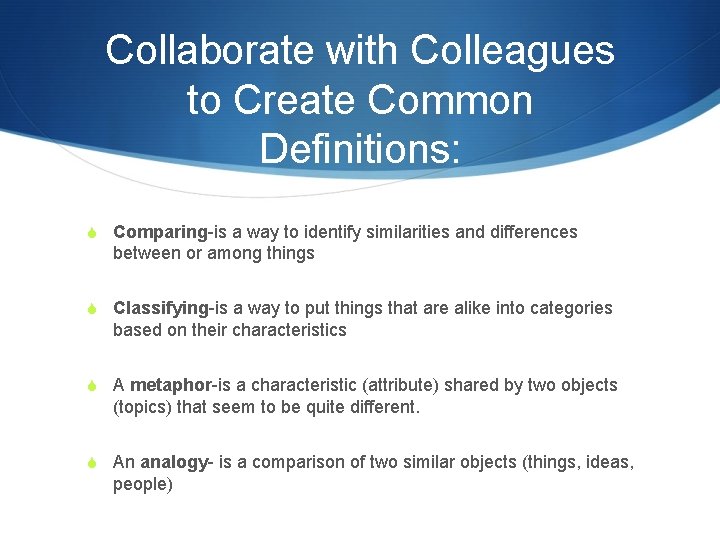 Collaborate with Colleagues to Create Common Definitions: S Comparing-is a way to identify similarities