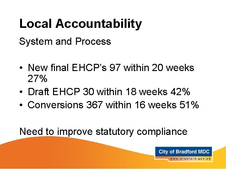 Local Accountability System and Process • New final EHCP’s 97 within 20 weeks 27% Local Accountability System and Process • New final EHCP’s 97 within 20 weeks 27%